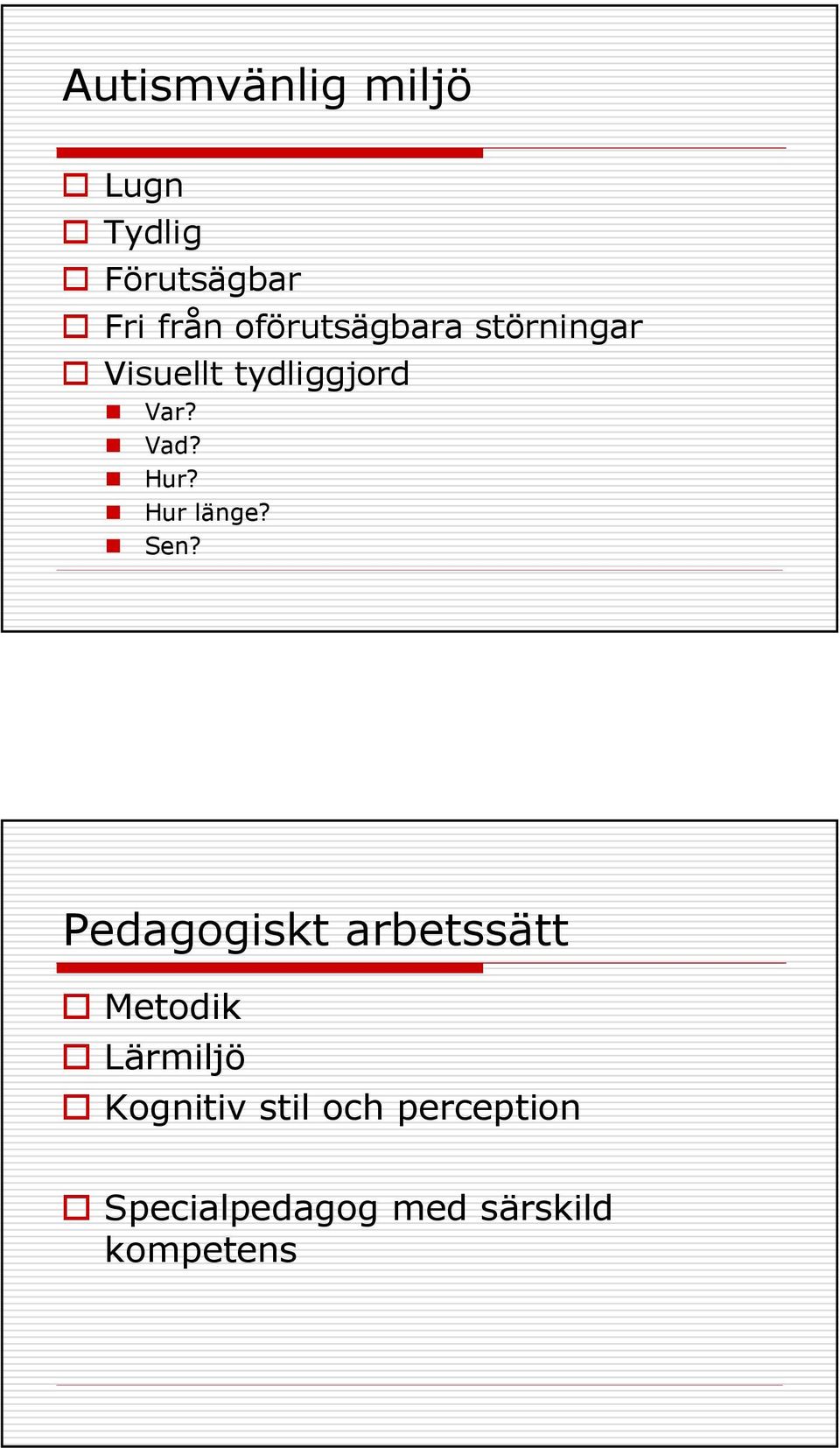 Hur? Hur länge? Sen?