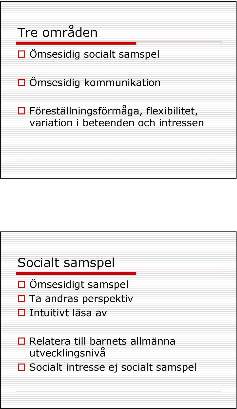 Socialt samspel Ömsesidigt samspel Ta andras perspektiv Intuitivt läsa