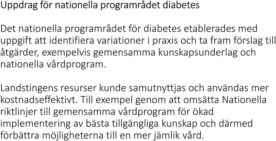 Landstingens resurser kunde samutnyttjas och användas mer kostnadseffektivt.