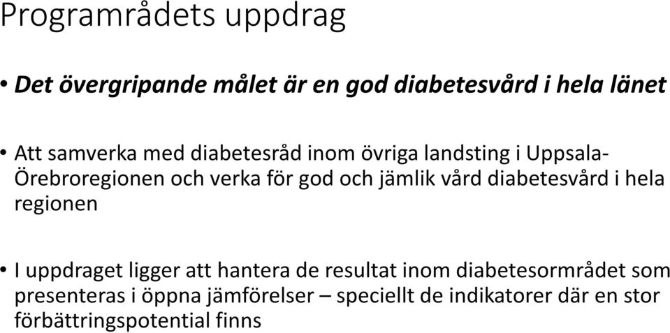 vård diabetesvård i hela regionen I uppdraget ligger att hantera de resultat inom