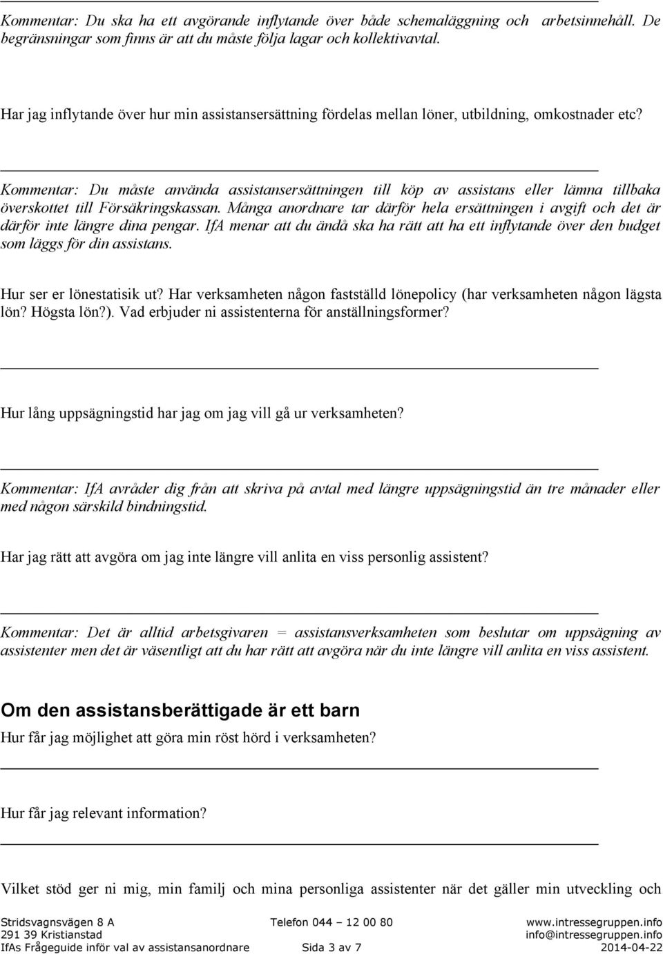 Kommentar: Du måste använda assistansersättningen till köp av assistans eller lämna tillbaka överskottet till Försäkringskassan.