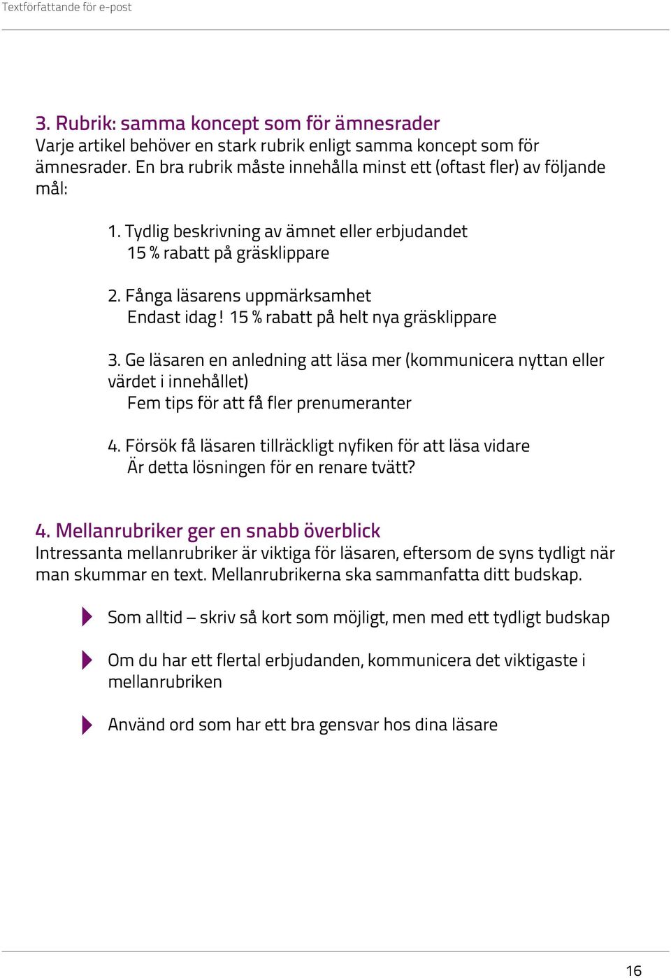 Ge läsaren en anledning att läsa mer (kommunicera nyttan eller värdet i innehållet) Fem tips för att få fler prenumeranter 4.