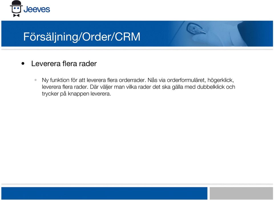 Nås via orderformuläret, högerklick, leverera flera rader.