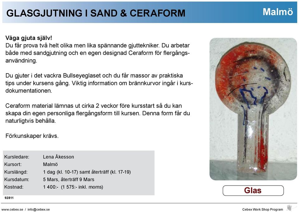 Du gjuter i det vackra Bullseyeglaset och du får massor av praktiska tips under kursens gång. Viktig information om brännkurvor ingår i kursdokumentationen.