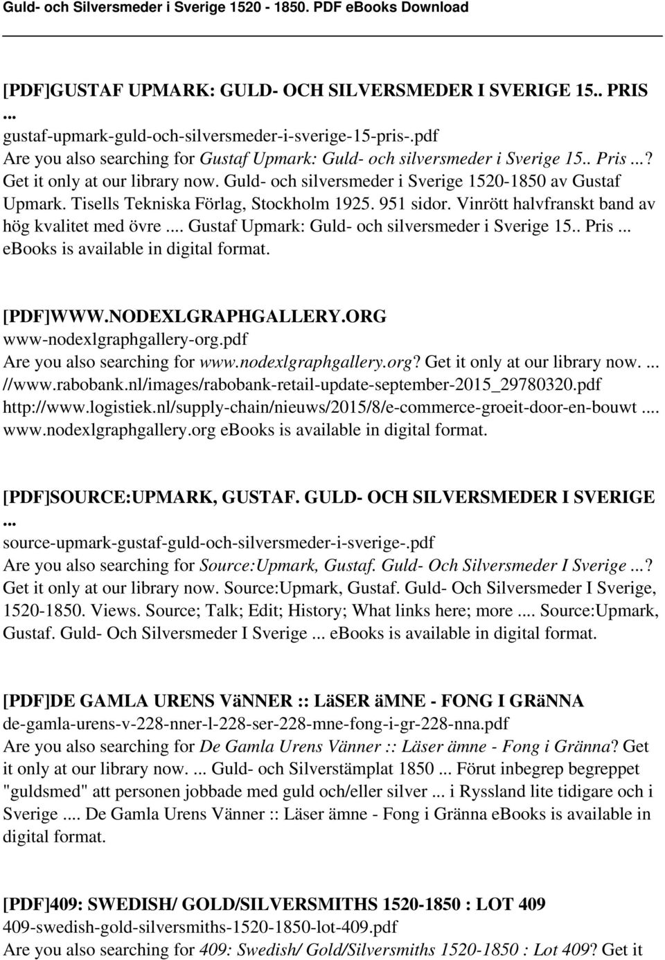 Tisells Tekniska Förlag, Stockholm 1925. 951 sidor. Vinrött halvfranskt band av hög kvalitet med övre... Gustaf Upmark: Guld- och silversmeder i Sverige 15.. Pris... ebooks is [PDF]WWW.