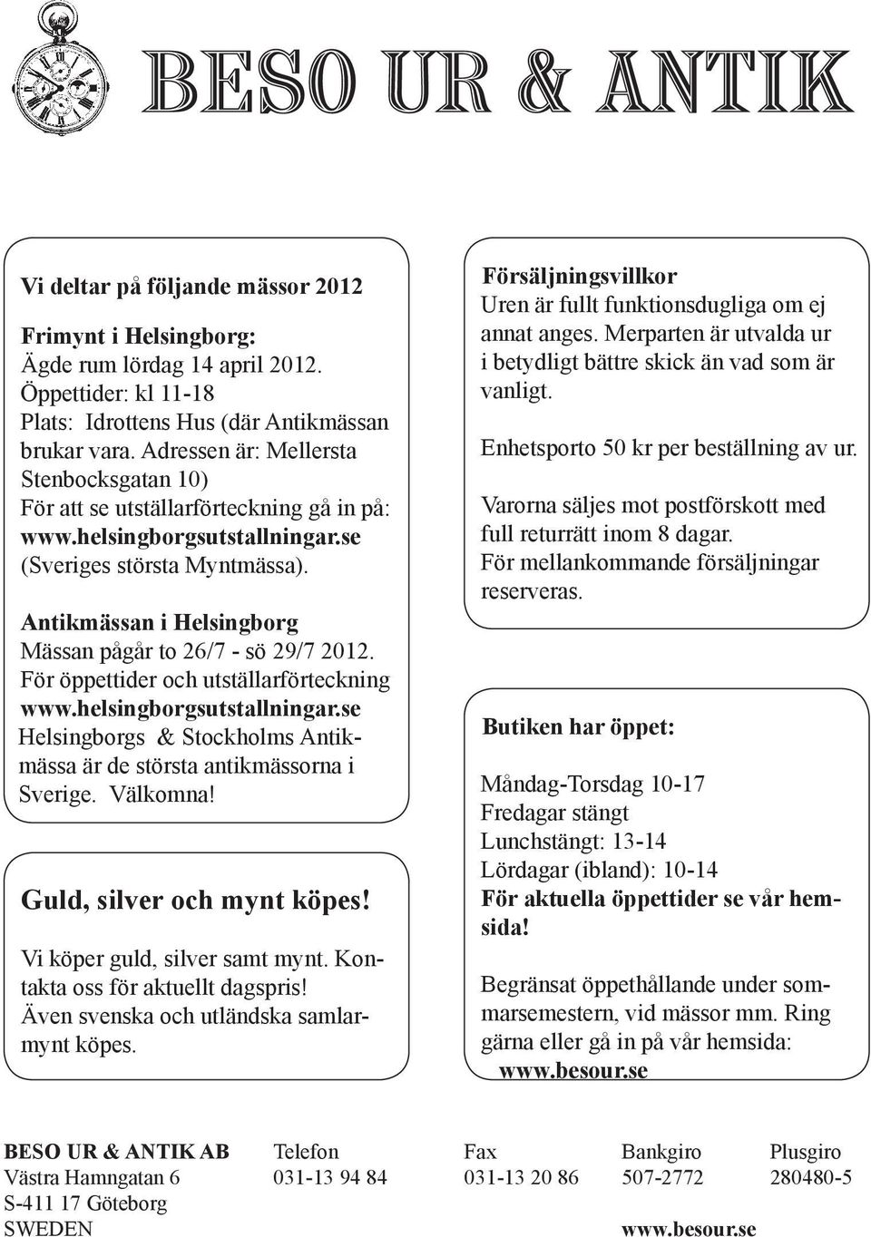 Antikmässan i Helsingborg Mässan pågår to 26/7 - sö 29/7 2012. För öppettider och utställarförteckning www.helsingborgsutstallningar.