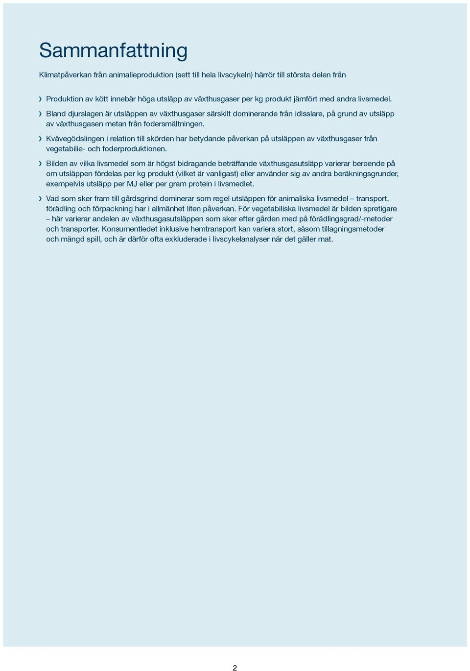 Kvävegödslingen i relation till skörden har betydande påverkan på utsläppen av växthusgaser från vegetabilie- och foderproduktionen.