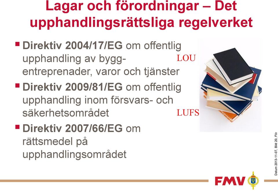 byggentreprenader, varor och tjänster Direktiv 2009/81/EG om offentlig upphandling