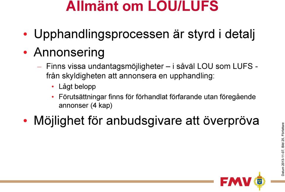 från skyldigheten att annonsera en upphandling: Lågt belopp Förutsättningar finns för