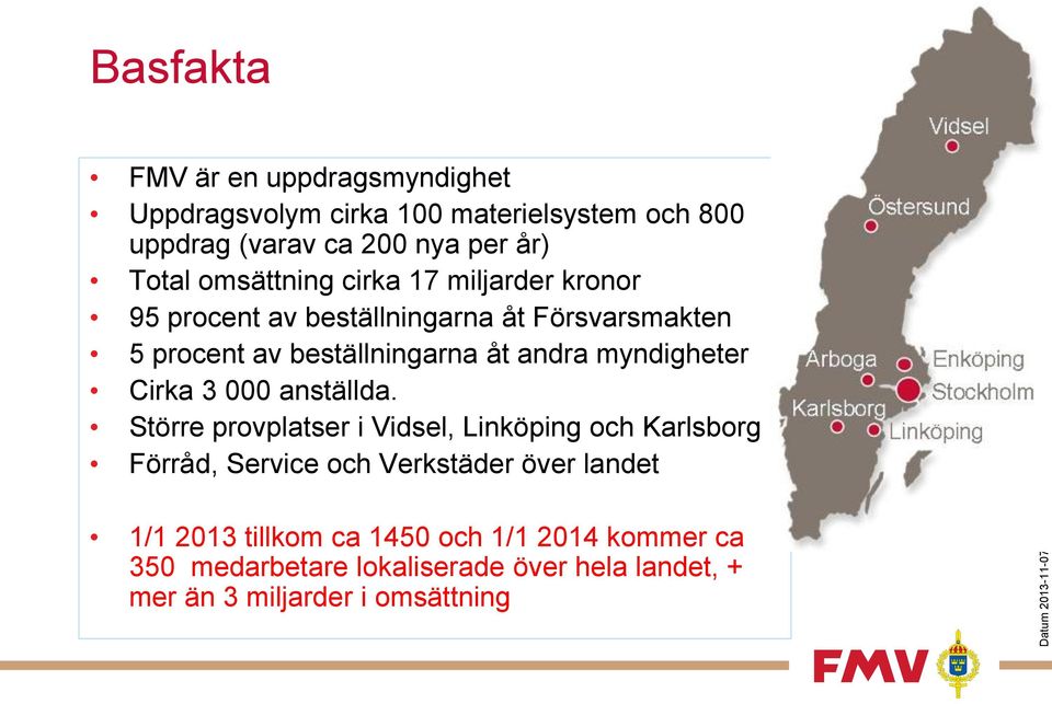 beställningarna åt andra myndigheter Cirka 3 000 anställda.