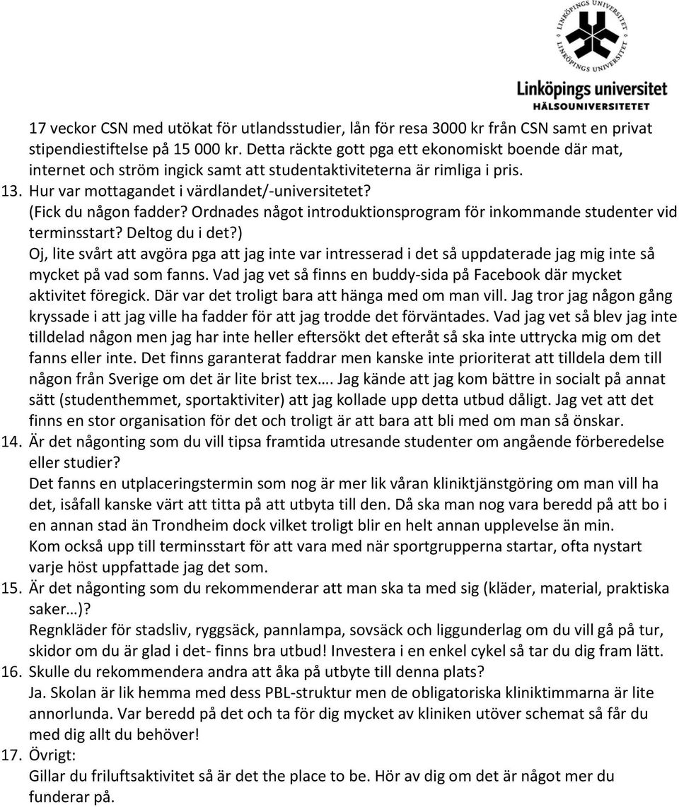 (Fick du någon fadder? Ordnades något introduktionsprogram för inkommande studenter vid terminsstart? Deltog du i det?