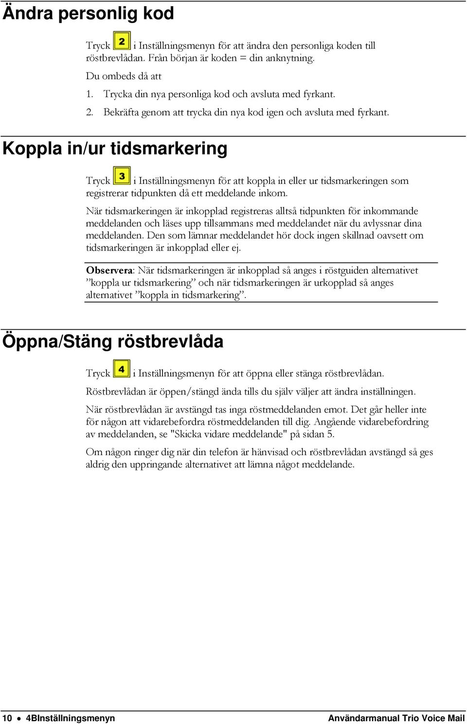 Koppla in/ur tidsmarkering i Inställningsmenyn för att koppla in eller ur tidsmarkeringen som registrerar tidpunkten då ett meddelande inkom.