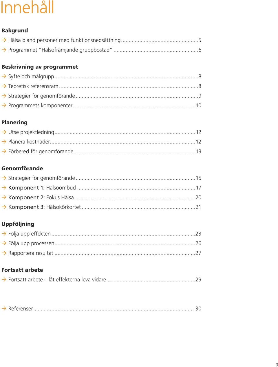 ..12 Förbered för genomförande...13 Genomförande Strategier för genomförande...15 Komponent 1: Hälsoombud...17 Komponent 2: Fokus Hälsa.