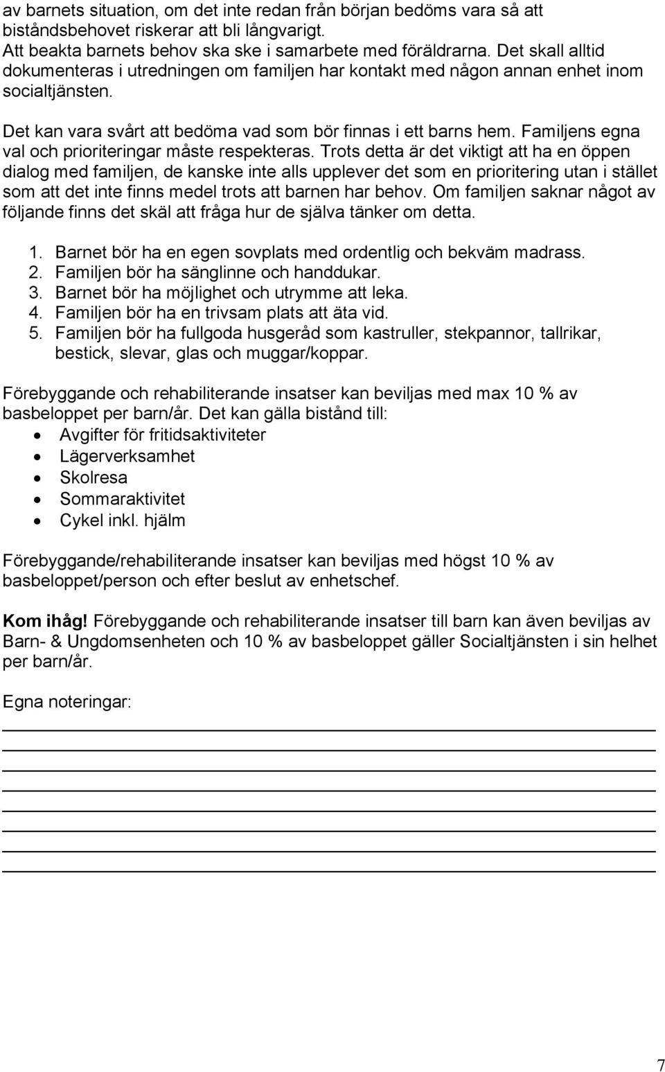 Familjens egna val och prioriteringar måste respekteras.
