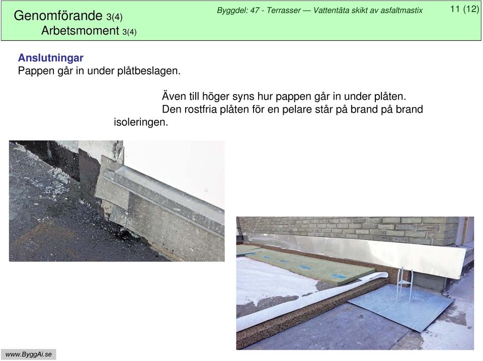 11 (12) Även till höger syns hur pappen går in under