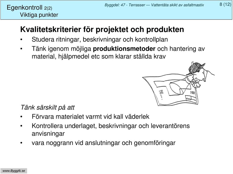 material, hjälpmedel etc som klarar ställda krav Tänk särskilt på att Förvara materialet varmt vid kall