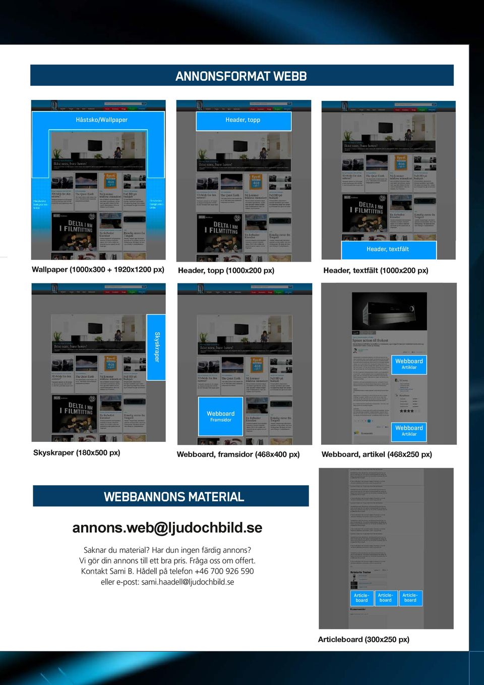 px) WEBBANNONS MATERIAL annons.web@ljudochbild.se Saknar du material? Har dun ingen färdig annons? Vi gör din annons till ett bra pris. Fråga oss om offert.