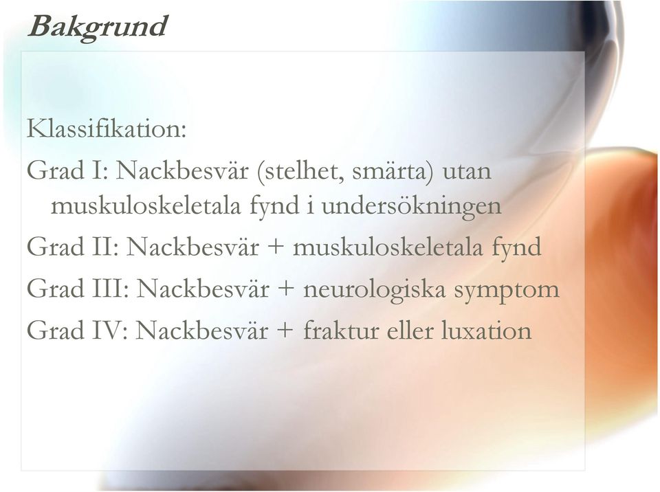 II: Nackbesvär + muskuloskeletala fynd Grad III: Nackbesvär