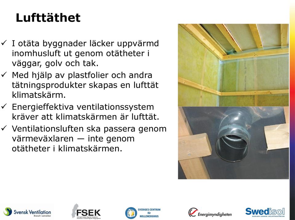 Med hjälp av plastfolier och andra tätningsprodukter skapas en lufttät klimatskärm.