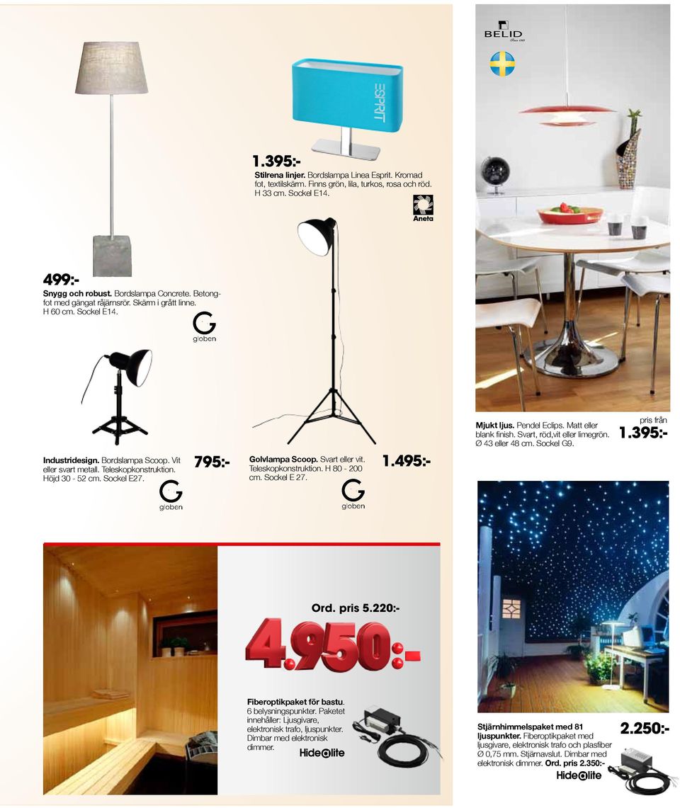 495:- 795:- Golvlampa Scoop. Svart eller vit. Teleskopkonstruktion. H 80-200 cm. Sockel E 27. Mjukt ljus. Pendel Eclips. Matt eller blank finish. Svart, röd,vit eller limegrön. Ø 43 eller 48 cm.