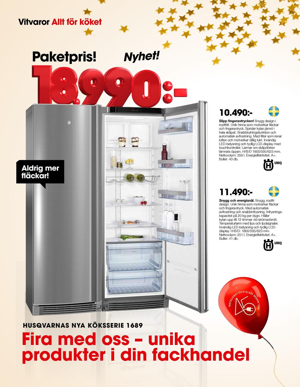 Larmar om skåpdörren lämnats öppen. H/B/D 1800/595/623 mm. Nettovolym: 359 l. Energieffektivitet: A+. Buller: 40 db. 11.490:- Snygg och energisnål. Snygg, rostfri design.