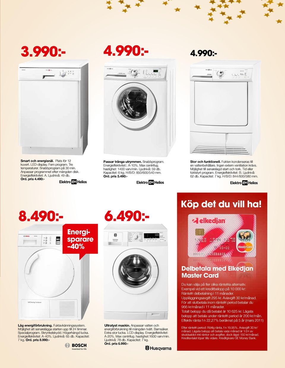 H/B/D: 850/600/540 mm. Ord. pris 5.490:- Stor och funktionell. Fukten kondenseras till en vattenbehållare. Ingen extern ventilation krävs. Möjlighet till senarelagd start och tork.
