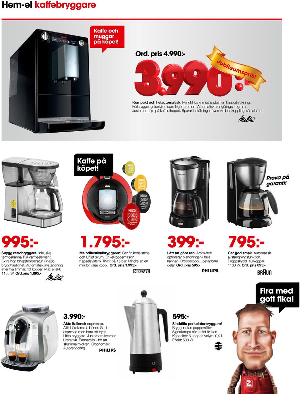 Ger fin konsistens och luftigt skum. Enkelkoppsmaskin. Kapselsystem. Tryck på 15 bar. Mindre än en min för varje kopp. Ord. pris 1.995:- 995:- Snygg retrobryggare. Inklusive termoskanna.