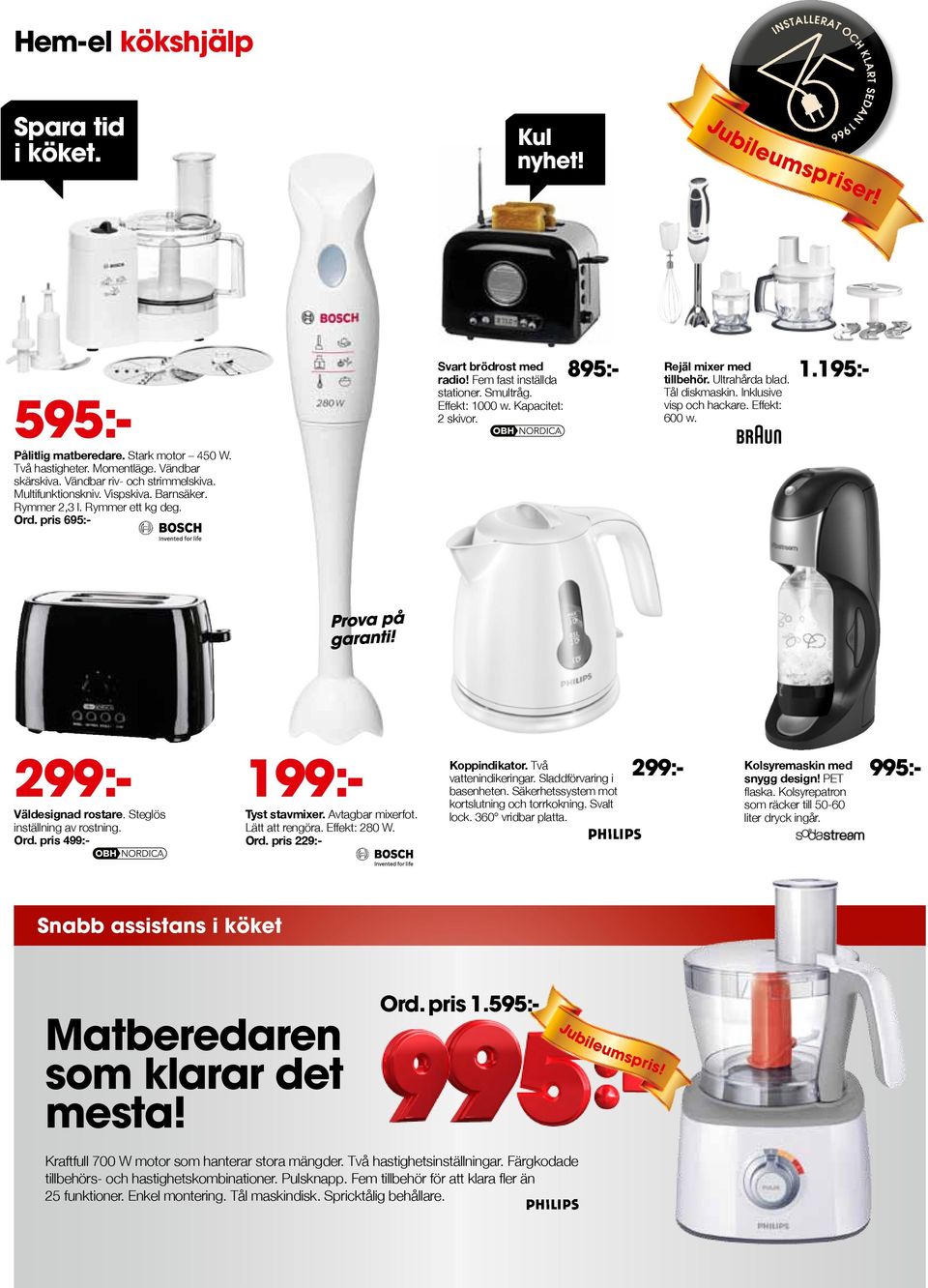 Momentläge. Vändbar skär skiva. Vändbar riv- och strimmelskiva. Multifunktionskniv. Vispskiva. Barnsäker. Rymmer 2,3 l. Rymmer ett kg deg. Ord. pris 695:- 299:- Väldesignad rostare.