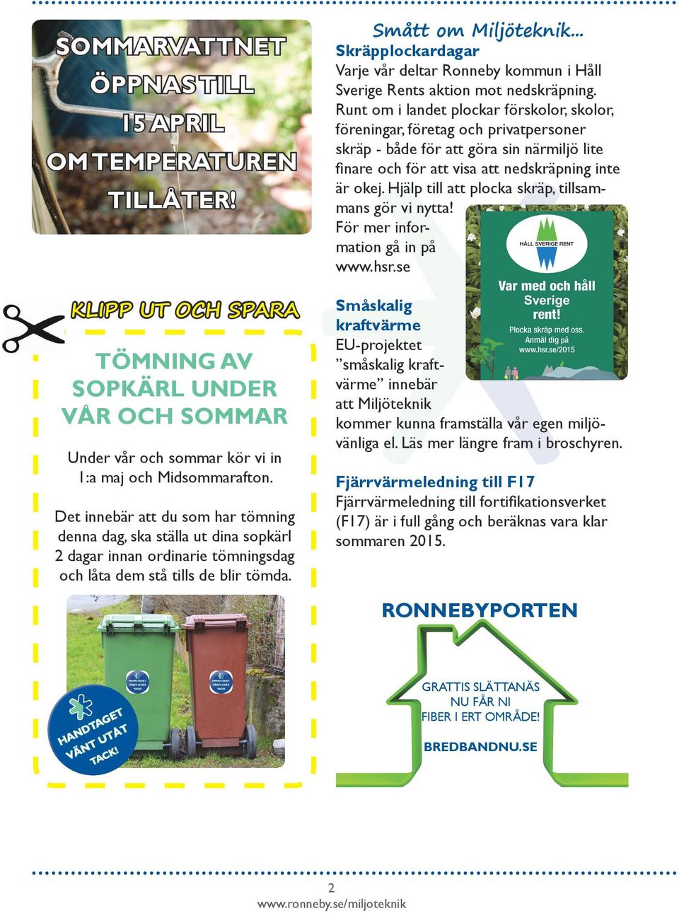 .. Skräpplockardagar Varje vår deltar Ronneby kommun i Håll Sverige Rents aktion mot nedskräpning.