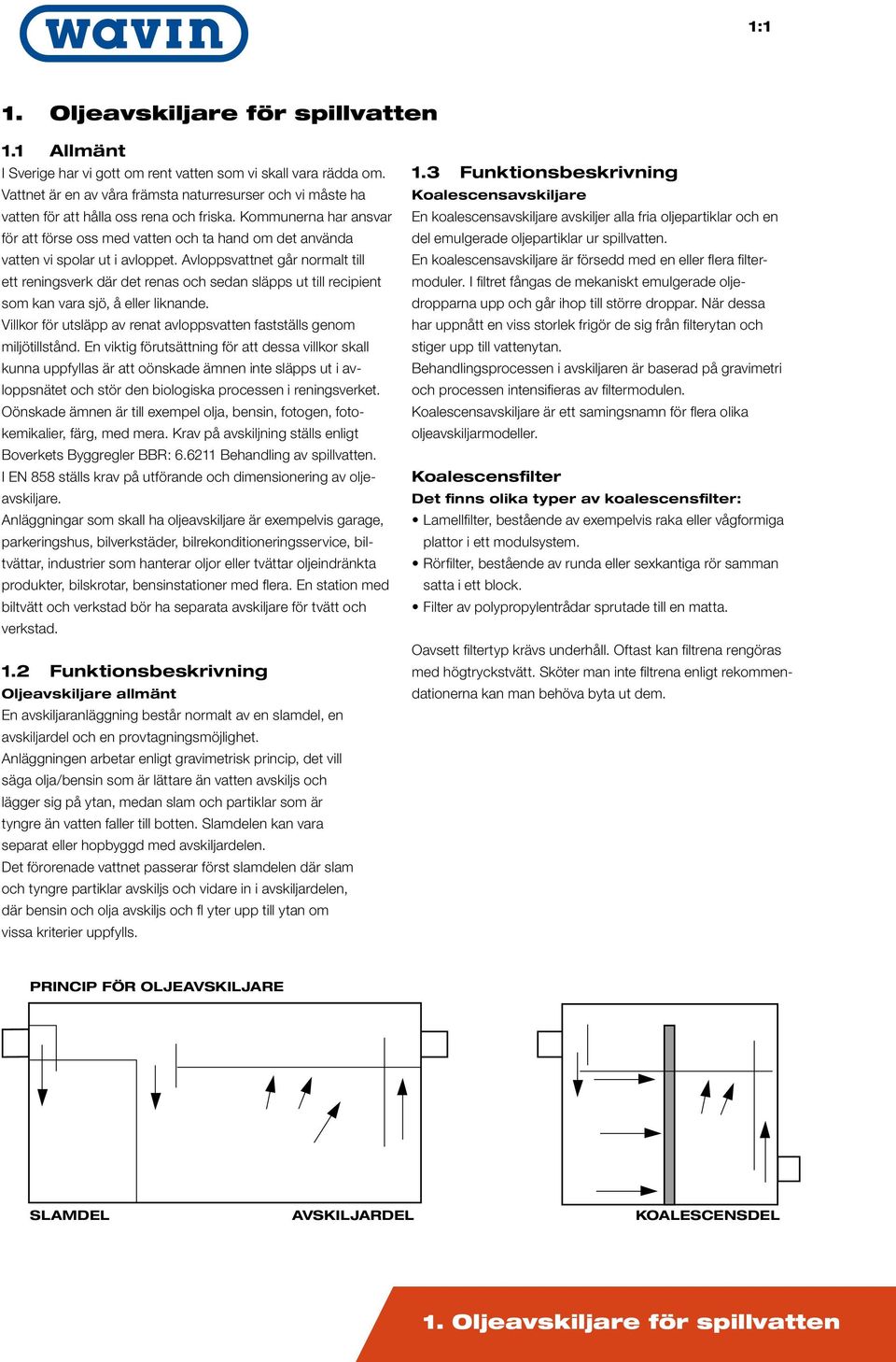 Kommunerna har ansvar för att förse oss med vatten och ta hand om det använda vatten vi spolar ut i avloppet.