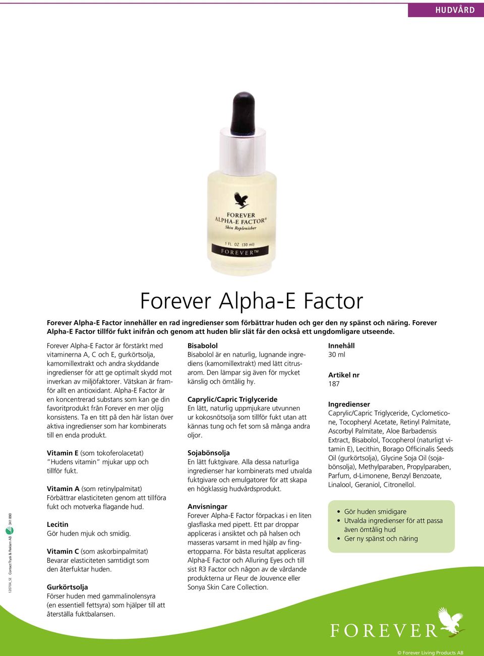 Forever Alpha-E Factor är förstärkt med vitaminerna A, C och E, gurkörtsolja, kamomillextrakt och andra skyddande ingredienser för att ge optimalt skydd mot inverkan av miljöfaktorer.