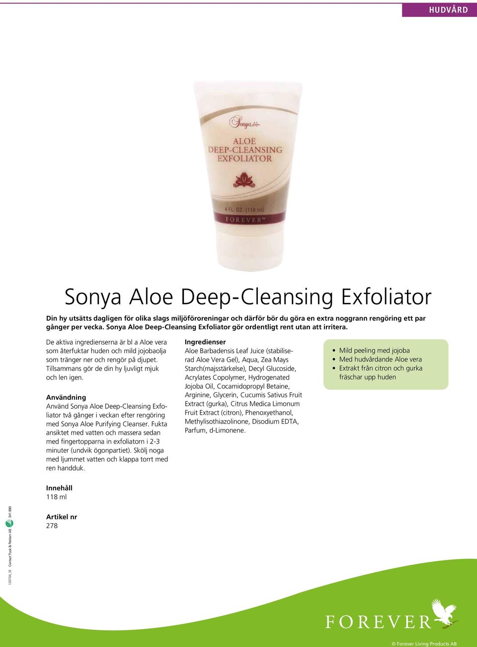 Tillsammans gör de din hy ljuvligt mjuk och len igen. Användning Använd Sonya Aloe Deep-Cleansing Exfoliator två gånger i veckan efter rengöring med Sonya Aloe Purifying Cleanser.