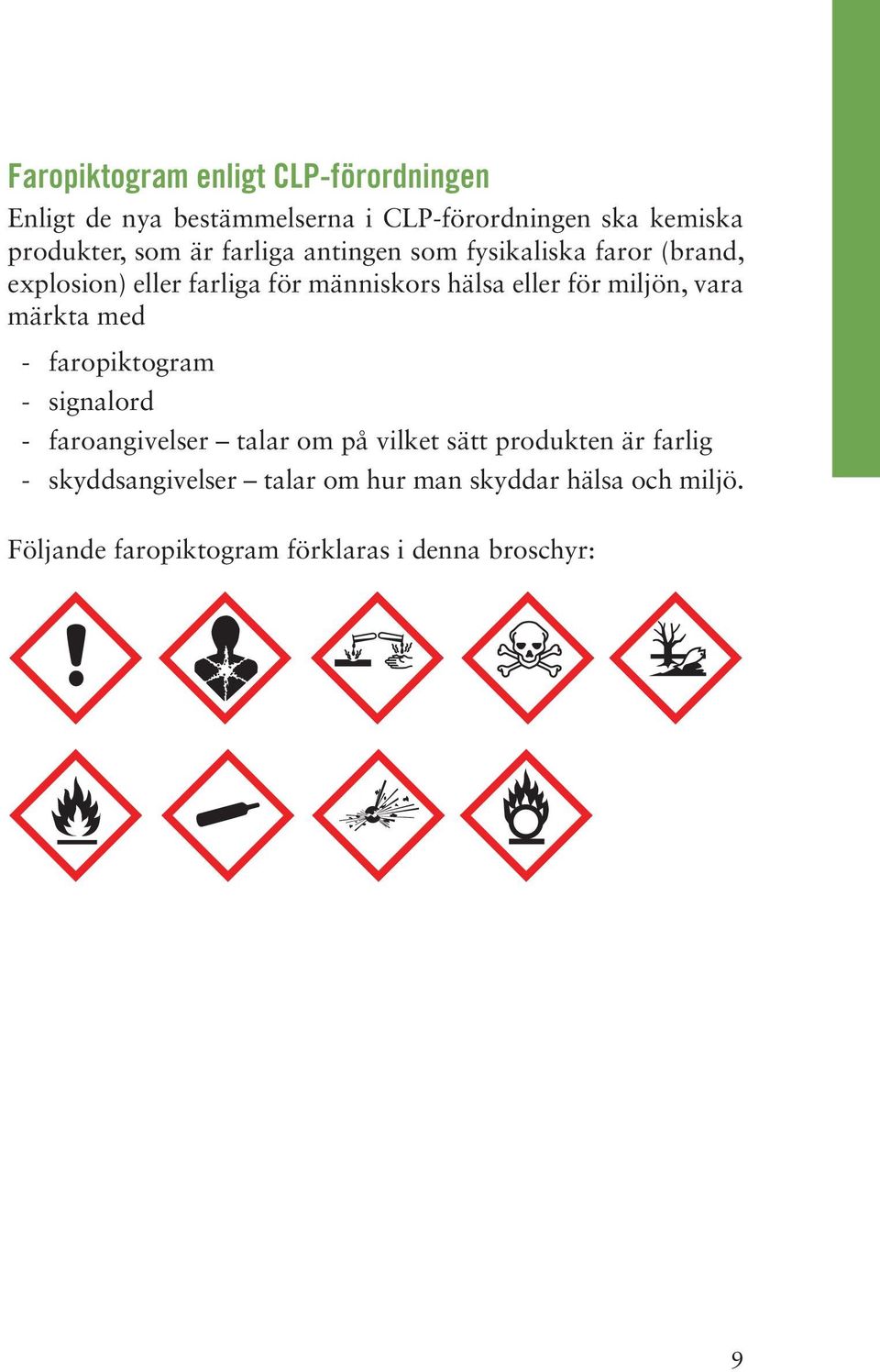 miljön, vara märkta med - faropiktogram - signalord - faroangivelser talar om på vilket sätt produkten är