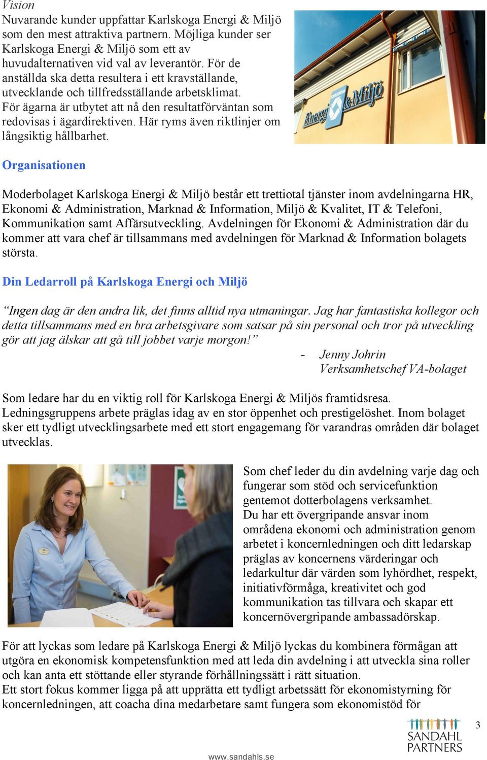 Här ryms även riktlinjer om långsiktig hållbarhet.