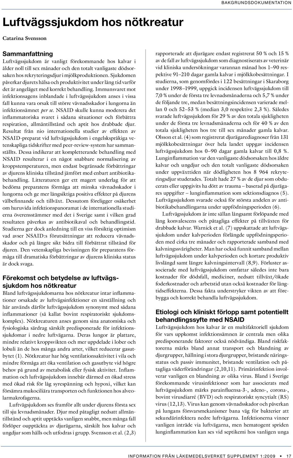 Immunsvaret mot infektionsagens inblandade i luftvägssjukdom anses i vissa fall kunna vara orsak till större vävnadsskador i lungorna än infektionsämnet per se.