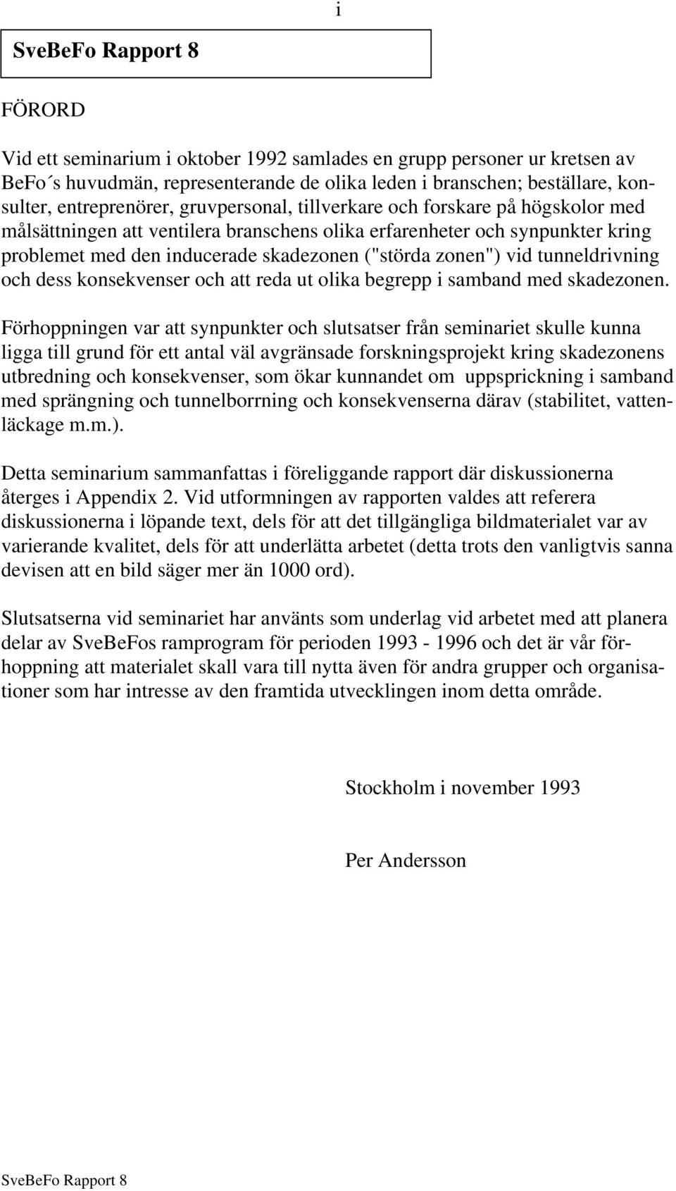 och dess konsekvenser och att reda ut olika begrepp i samband med skadezonen.