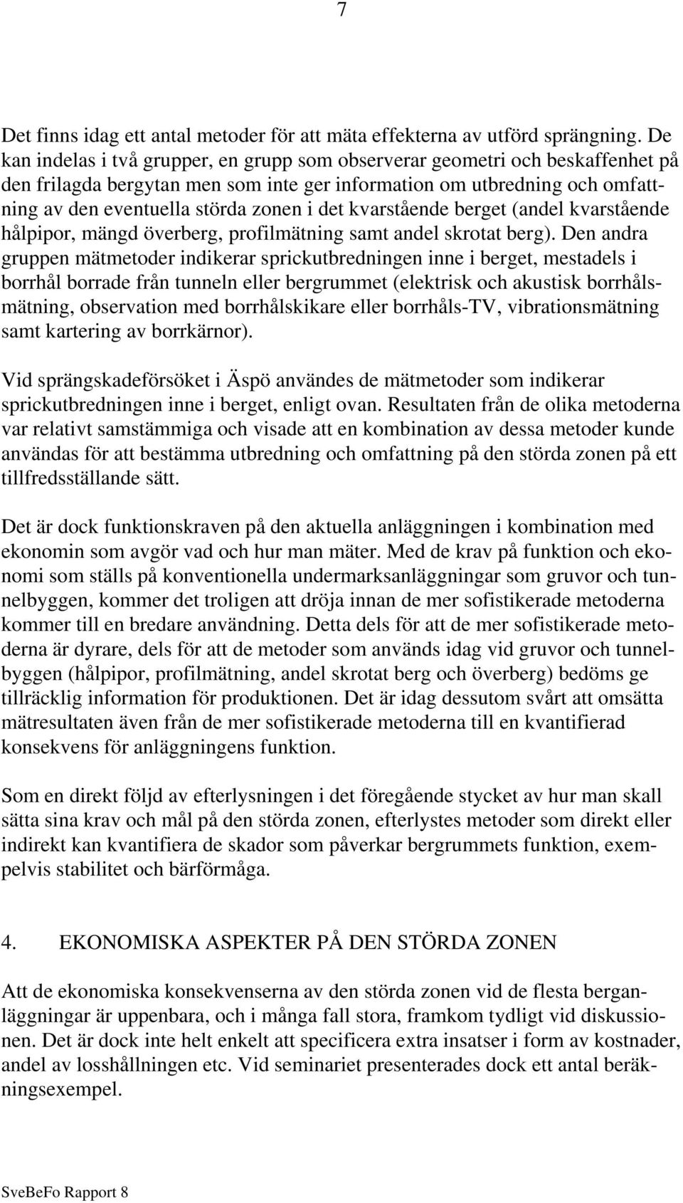 kvarstående berget (andel kvarstående hålpipor, mängd överberg, profilmätning samt andel skrotat berg).