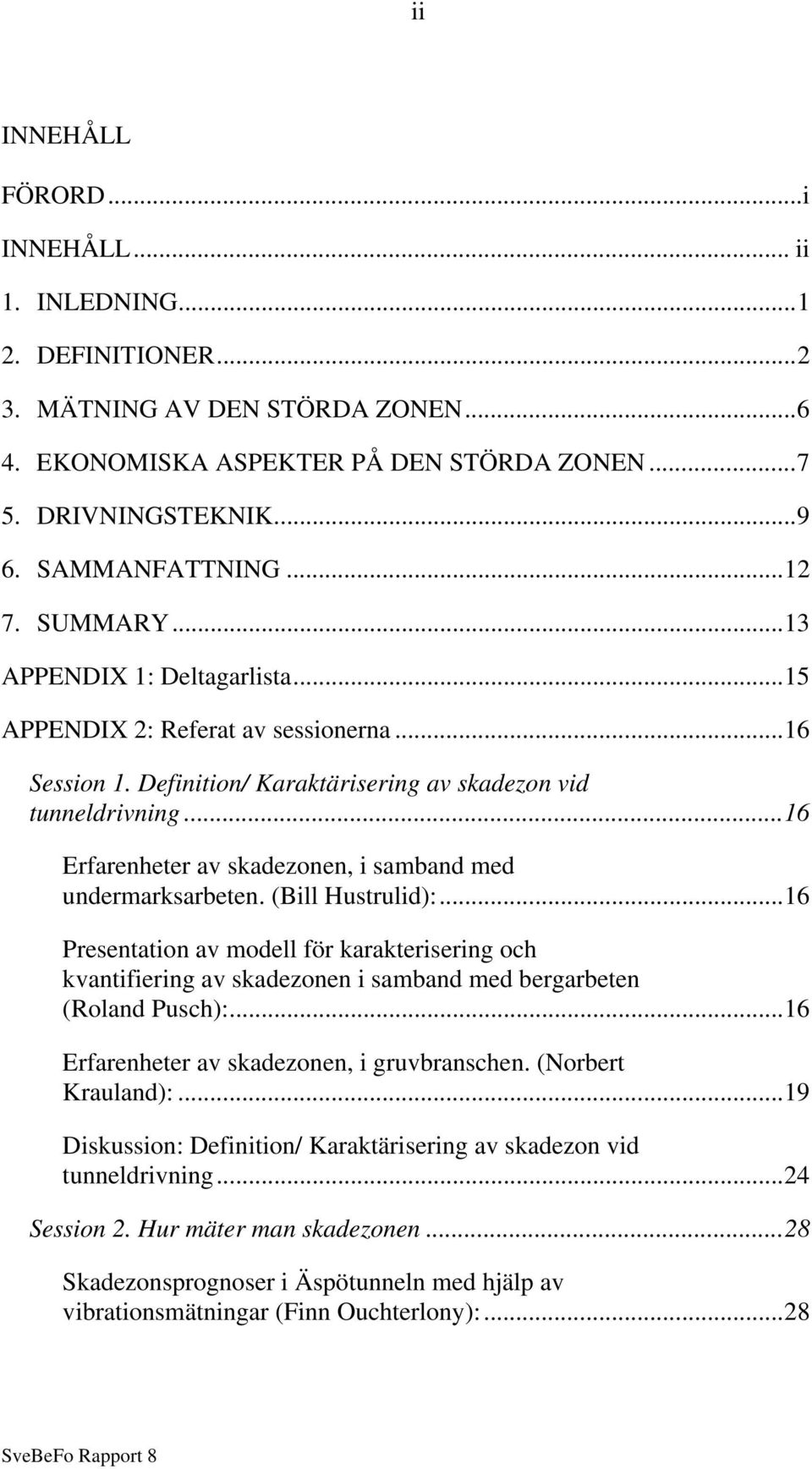 ..16 Erfarenheter av skadezonen, i samband med undermarksarbeten. (Bill Hustrulid):.