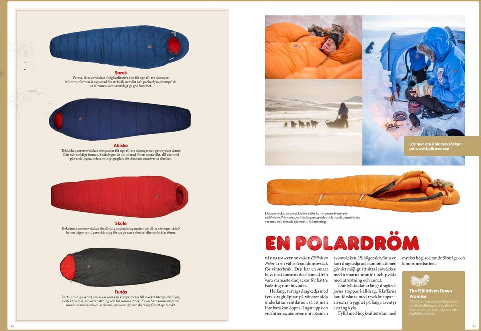 Skärningen är optimerad för att spara vikt, till exempel på vandringen, och samtidigt ge plats för sömnens omedvetna rörelser. Läs mer om Polarsovsäcken på www.fjallraven.