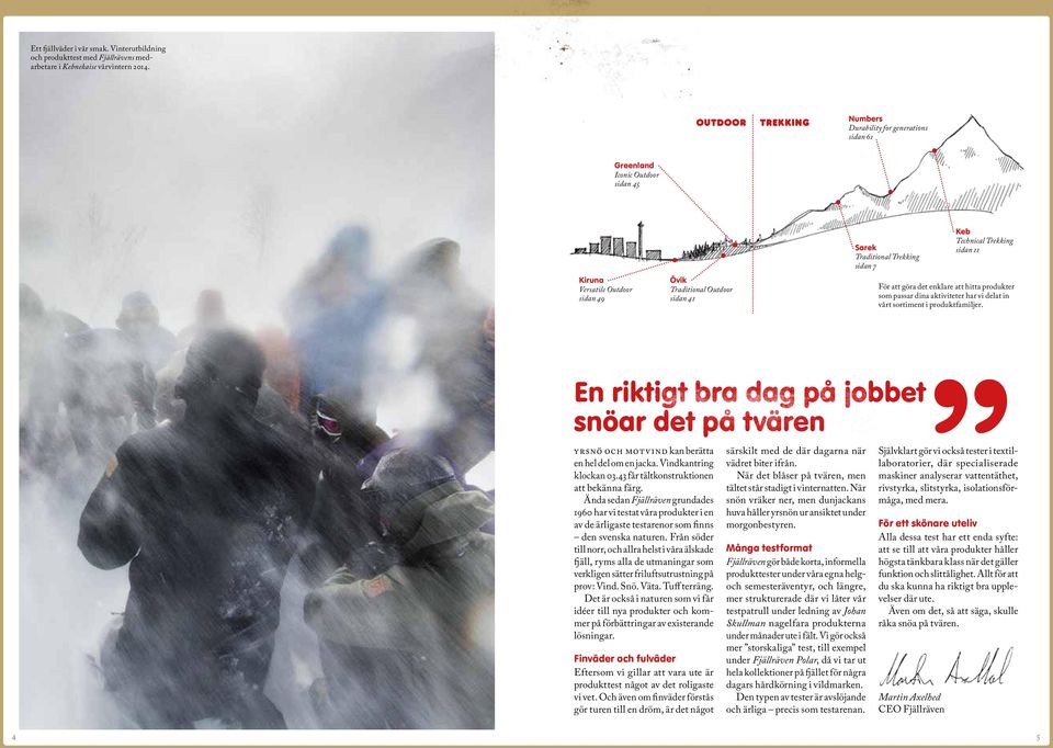 Keb Technical Trekking sidan 11 För att göra det enklare att hitta produkter som passar dina aktiviteter har vi delat in vårt sortiment i produktfamiljer.