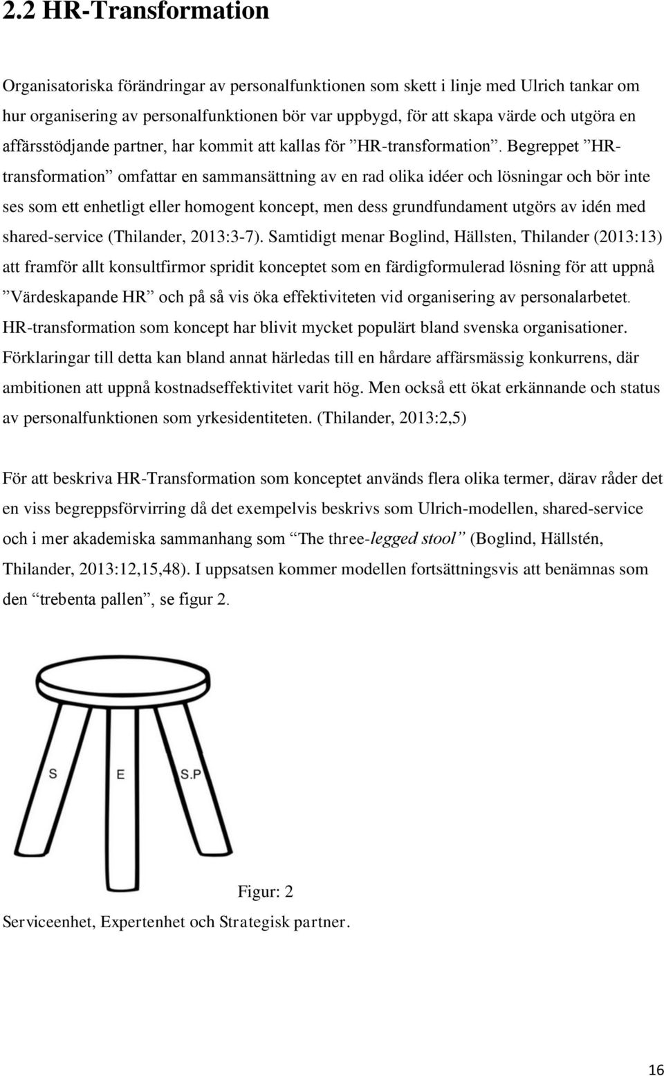 Begreppet HRtransformation omfattar en sammansättning av en rad olika idéer och lösningar och bör inte ses som ett enhetligt eller homogent koncept, men dess grundfundament utgörs av idén med