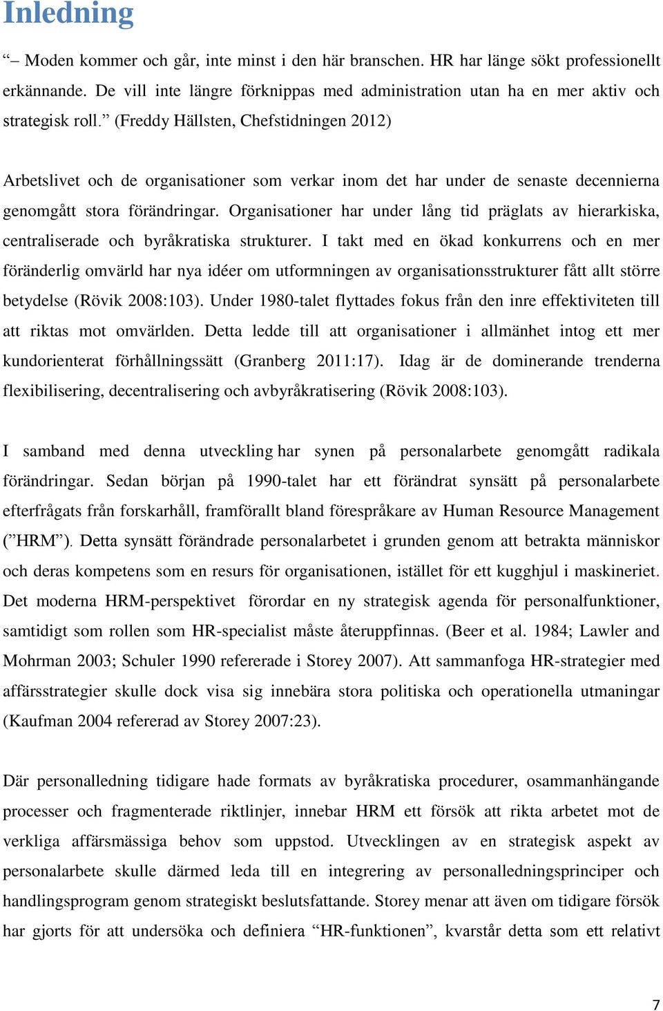 Organisationer har under lång tid präglats av hierarkiska, centraliserade och byråkratiska strukturer.