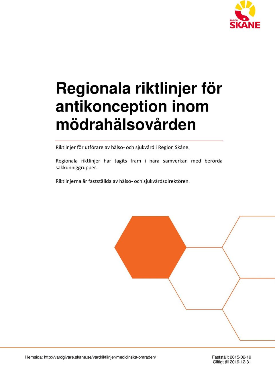 Regionala riktlinjer har tagits fram i nära samverkan med berörda sakkunniggrupper.