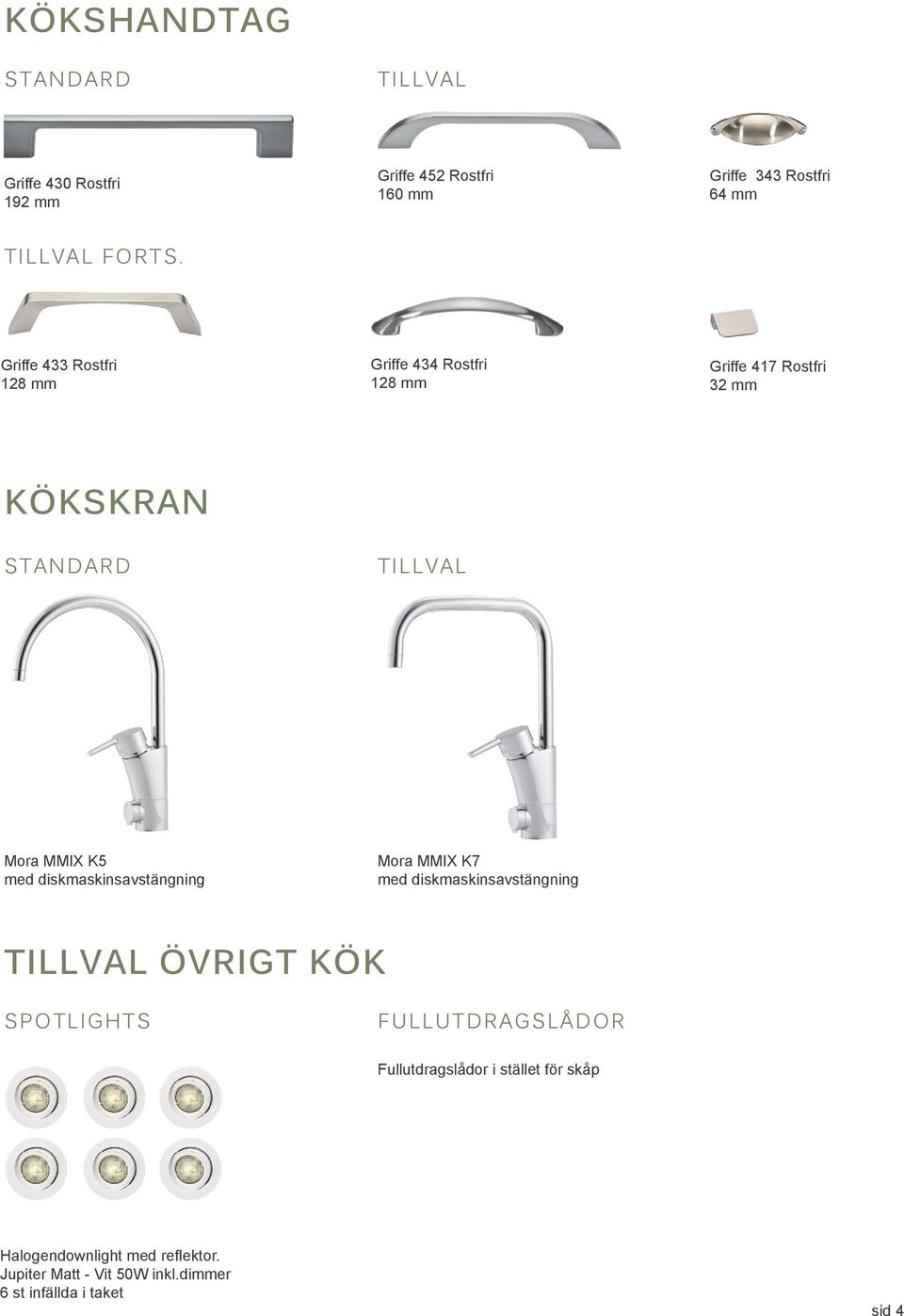 diskmaskinsavstängning Mora MMIX K7 med diskmaskinsavstängning TILLVAL ÖVRIGT KÖK SPOTLIGHTS FULLUTDRAGSLÅDOR