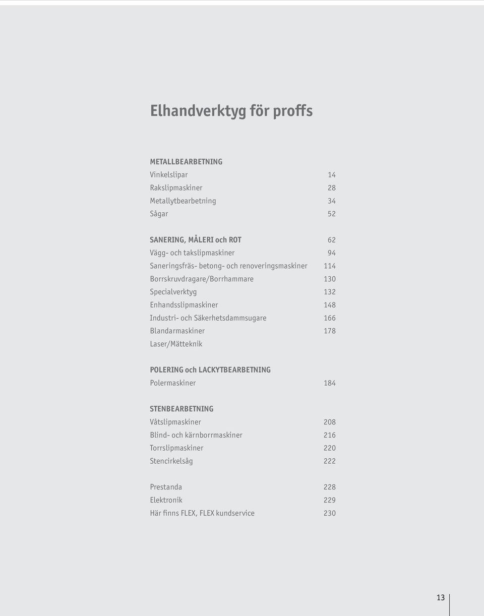 Säkerhetsdammsugare Blandarmaskiner Laser/Mätteknik 62 94 114 130 132 148 166 178 POLERING och LACKYTBEARBETNING Polermaskiner 184 STENBEARBETNING