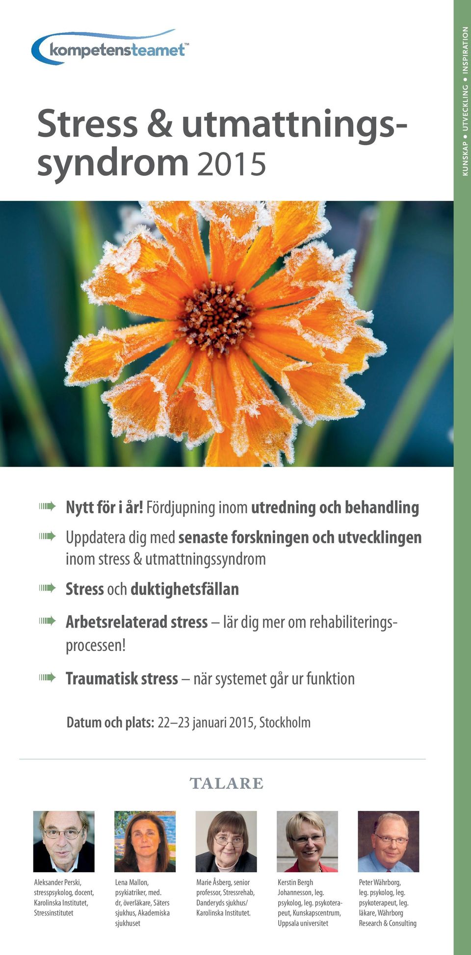 psykiatriker, med. dr, överläkare, Säters sjukhus, Akademiska sjukhuset Marie Åsberg, senior professor, Stressrehab, Danderyds sjukhus/ Karolinska Institutet. Kerstin Bergh Johannesson, leg.