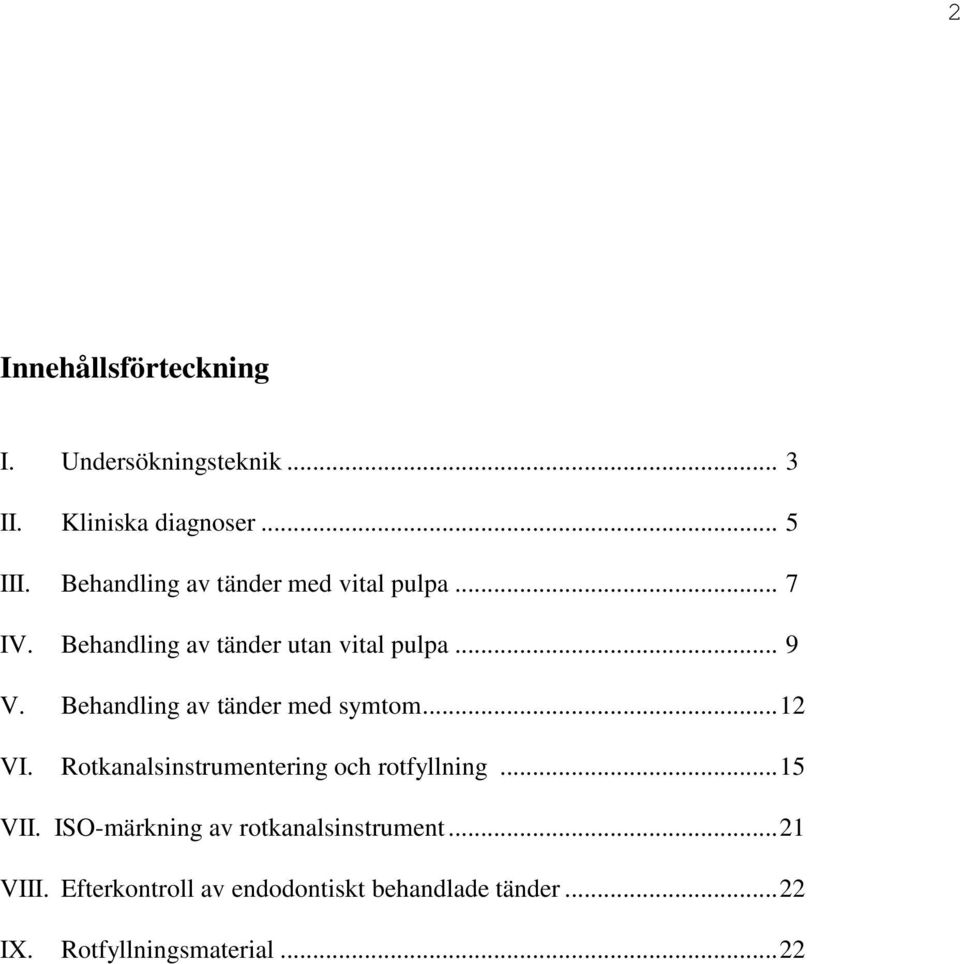 Behandling av tänder med symtom... 12 VI. Rotkanalsinstrumentering och rotfyllning... 15 VII.