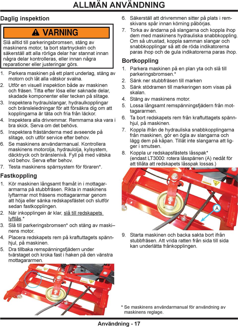 Utför en visuell inspektion både av maskinen och fräsen. Titta efter lösa eller saknade delar, skadade komponenter eller tecken på slitage. 3.