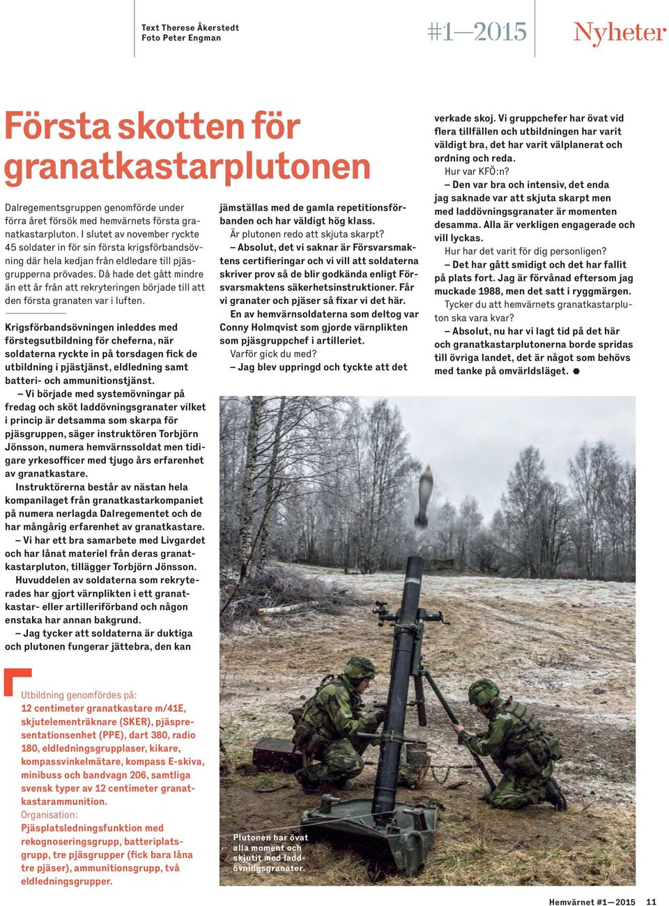 Då hade det gått mindre än ett år från att rekryteringen började till att den första granaten var i luften.