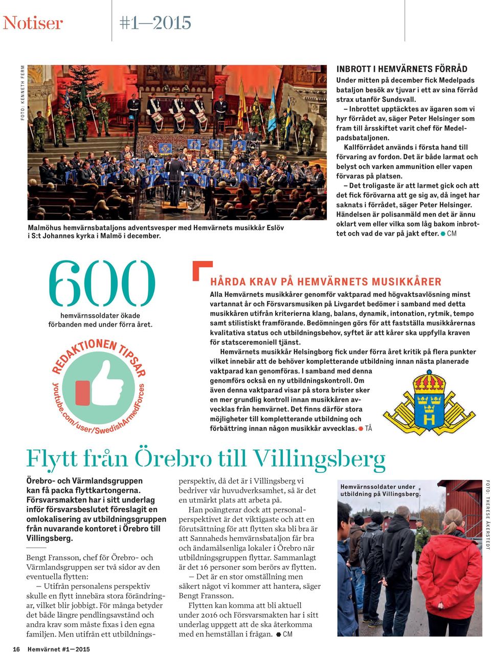 Inbrottet upptäcktes av ägaren som vi hyr förrådet av, säger peter helsinger som fram till årsskiftet varit chef för Medelpadsbataljonen. kallförrådet används i första hand till förvaring av fordon.